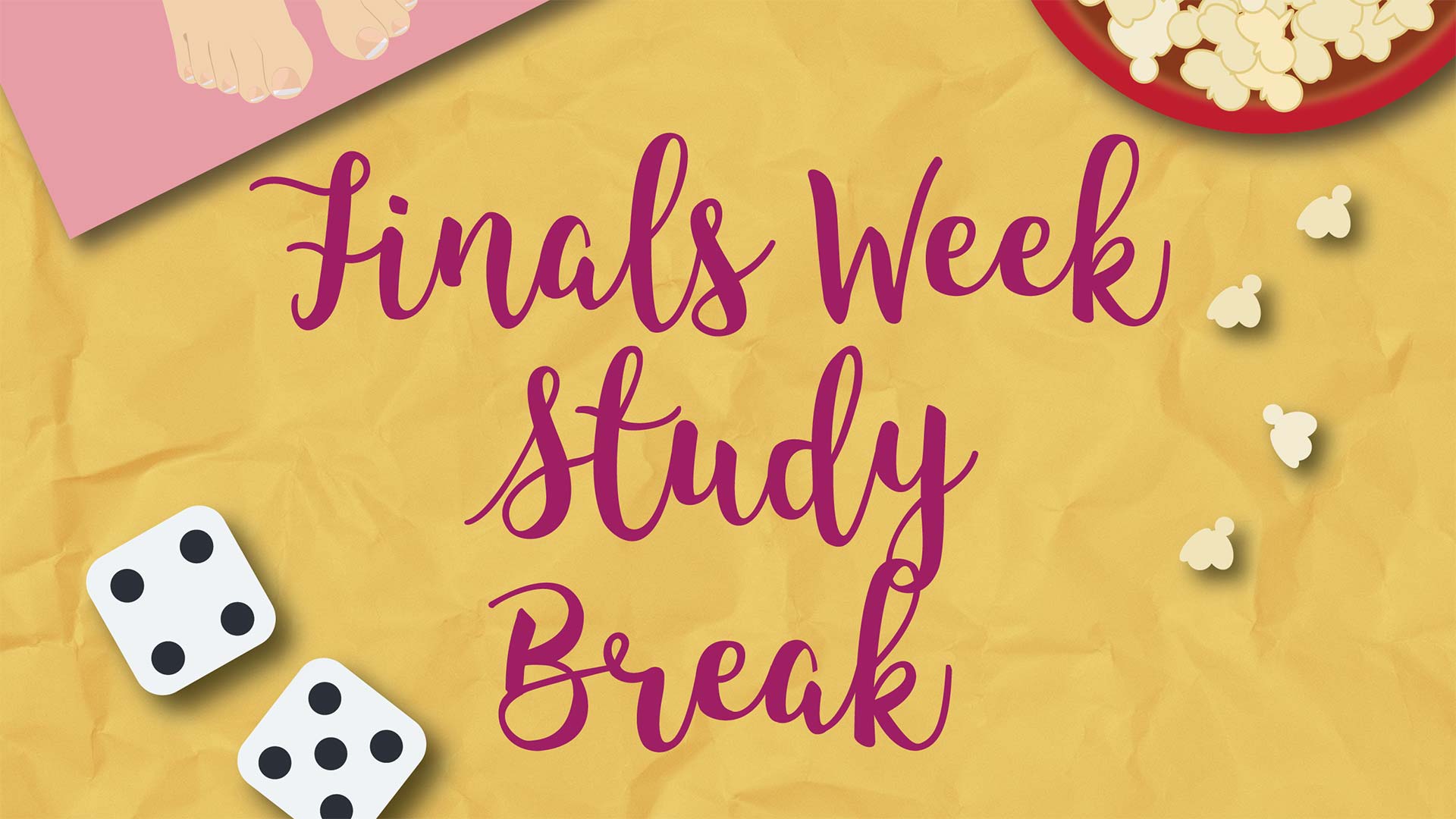 Finals Week Study Break design with feet, popcorn, and dice