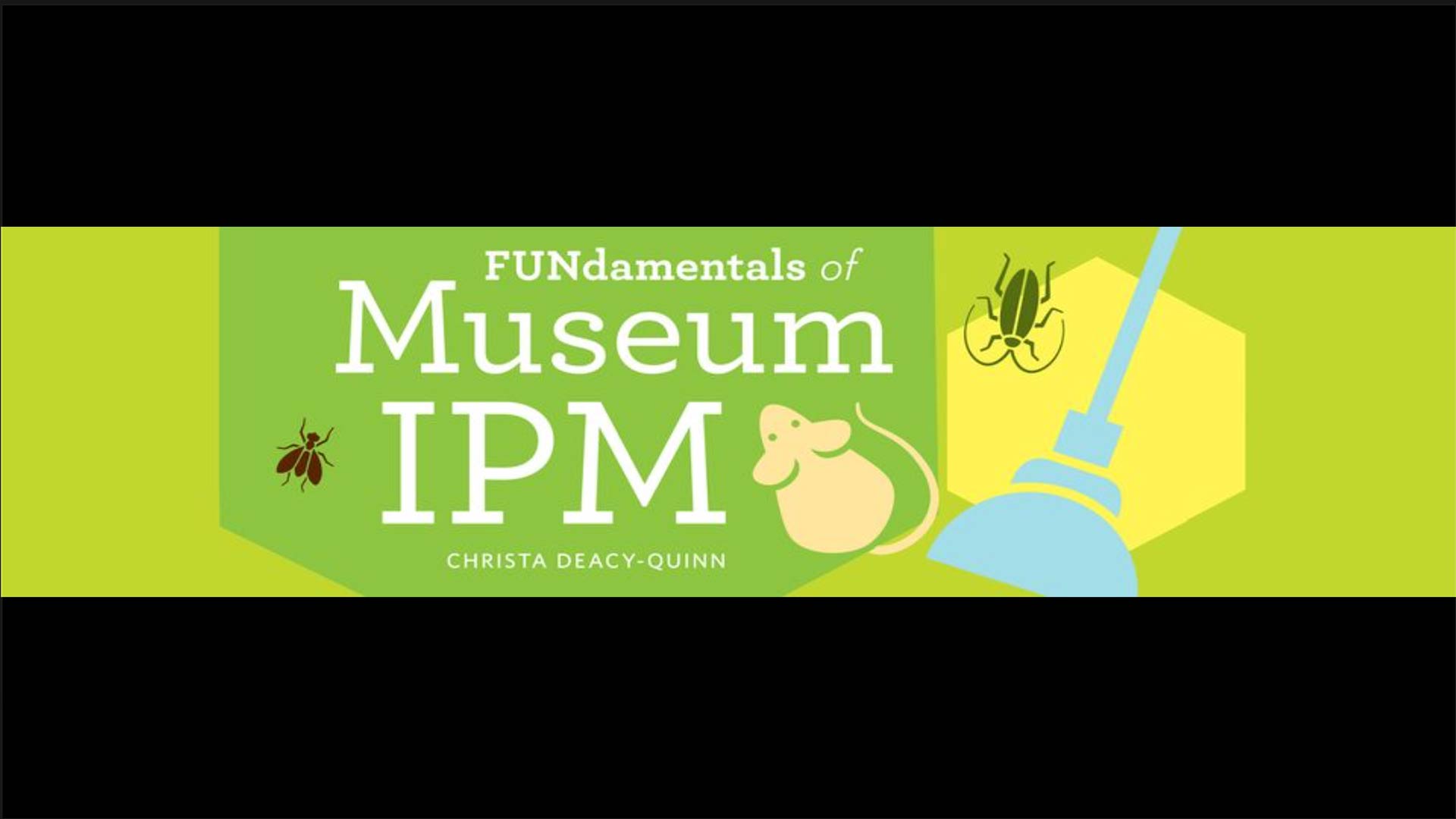 text that says FUNdamentals of Museum IPM Christa Deacy-Quinn with cartoon images of bugs, a mouse, and a broom 