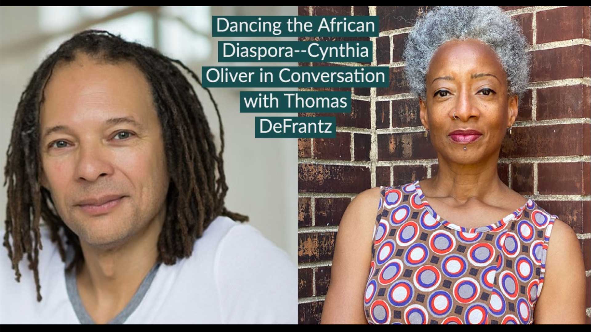 image of Thomas DeFrantz next to an image of Cynthia Oliver with text that says Dancing the African Diaspora Cynthia Oliver with Thomas DeFrantz
