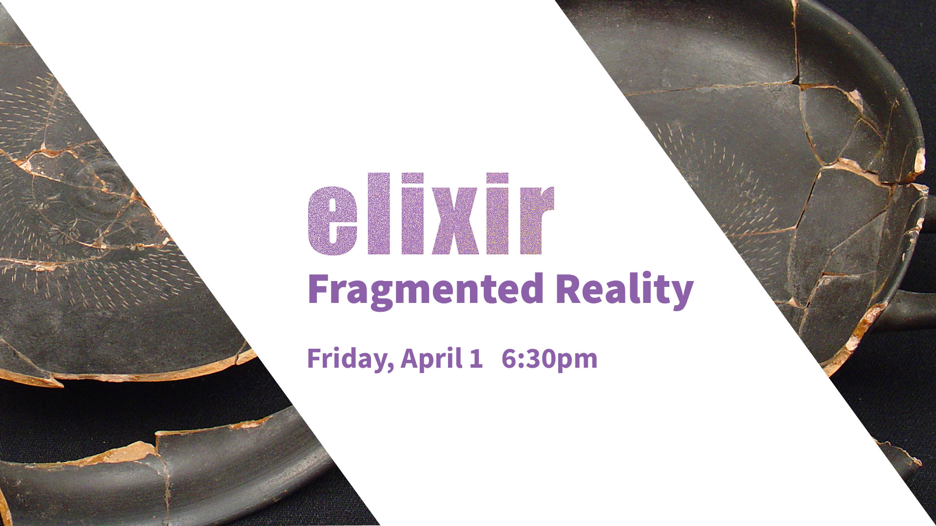 Elixir: Fragmented Reality on Friday, April 1 at 6:30pm