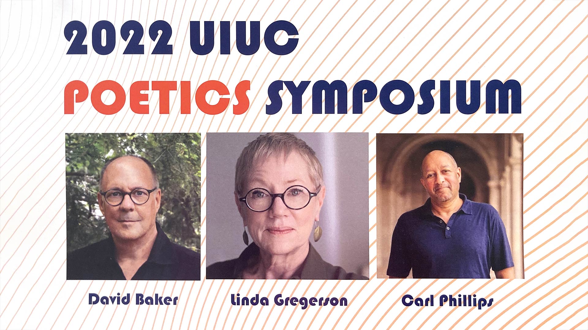 2022 UIUC Poetics Symposium title with headshots of David Baker, Linda Gregerson, and Carl Phillips