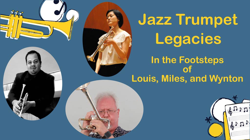 photos of three jazz musicians on a blue background with yellow text that reads: Jazz Trumpet Legacies, in the footsteps of Louis, Miles, and Wynton