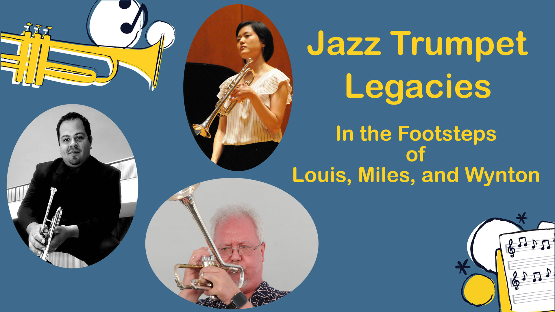 photos of three jazz musicians on a blue background with yellow text that reads: Jazz Trumpet Legacies, in the footsteps of Louis, Miles, and Wynton