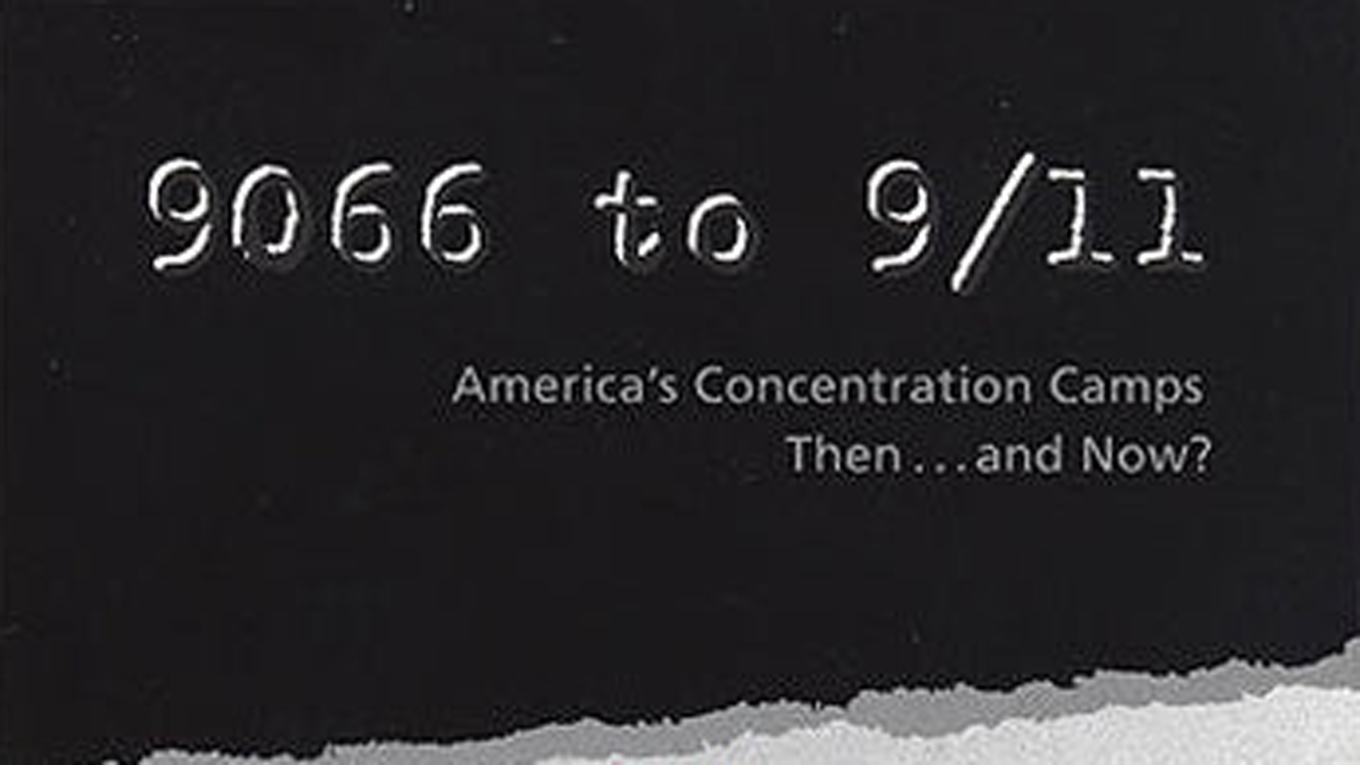 Gray text on a black background that reads, "9066 to 9/11 America’s Concentration Camps, Then...and Now?"
