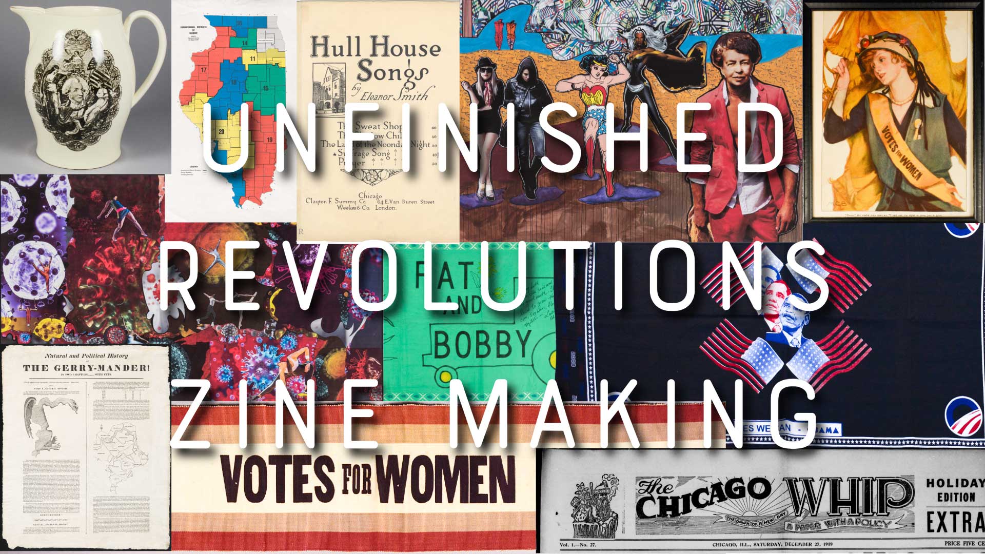 A collection of colorful signs and posters behind the words "unfinished revolutions zine making"