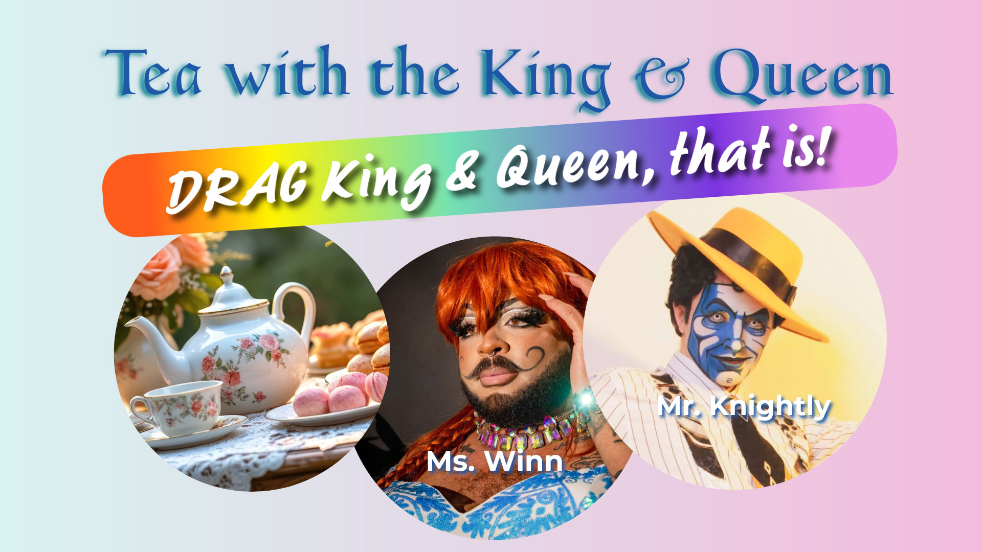 Tea with the DRAG King and Queen text with collage of a fancy teapot, bearded drag queen, and a drag king with yellow brimmed hat and face paint
