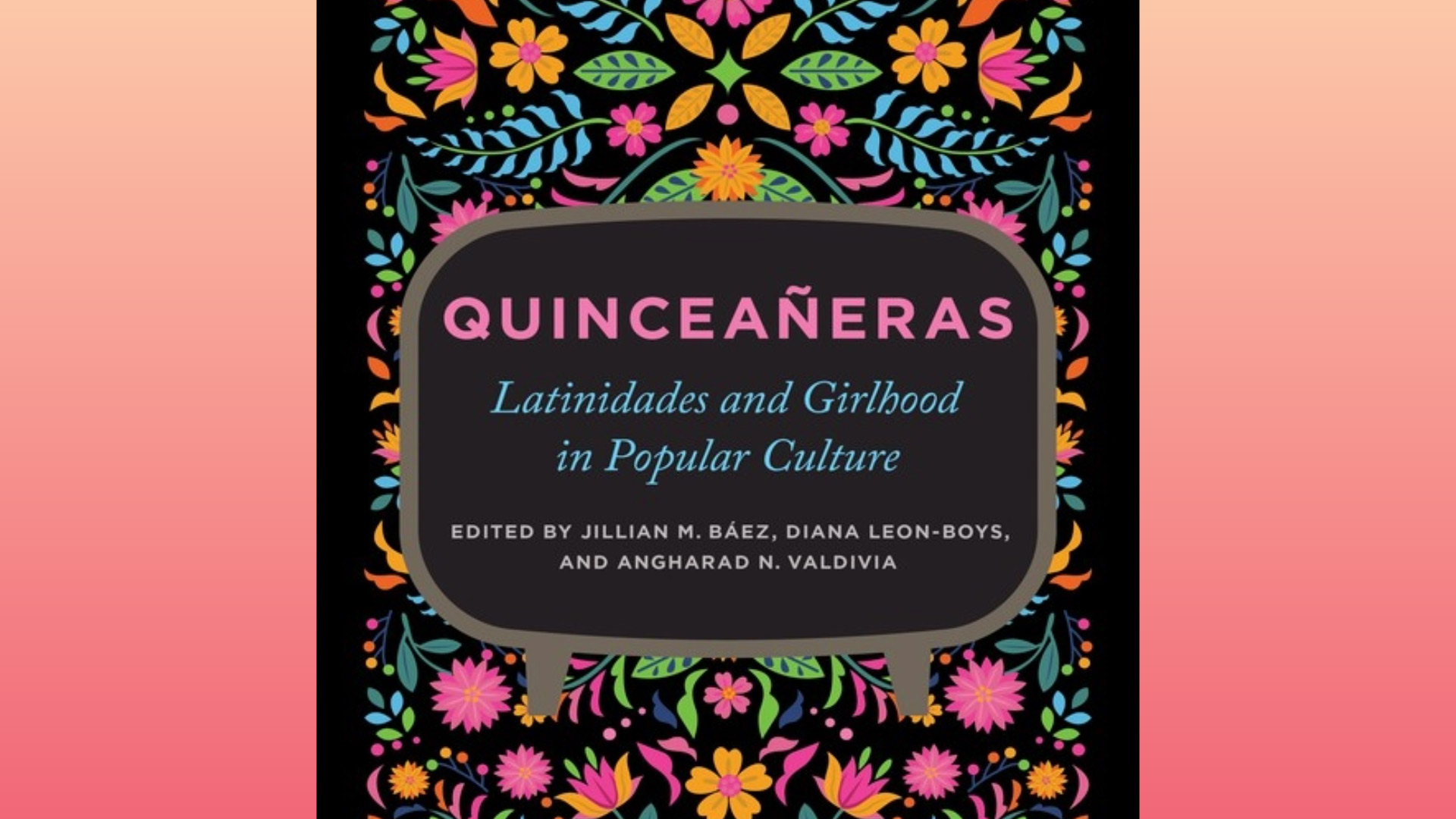 a colorful patterned notebook with Quincea&ntilde;eras: Latinidades and Girlhood in Popular Culture written on the front.