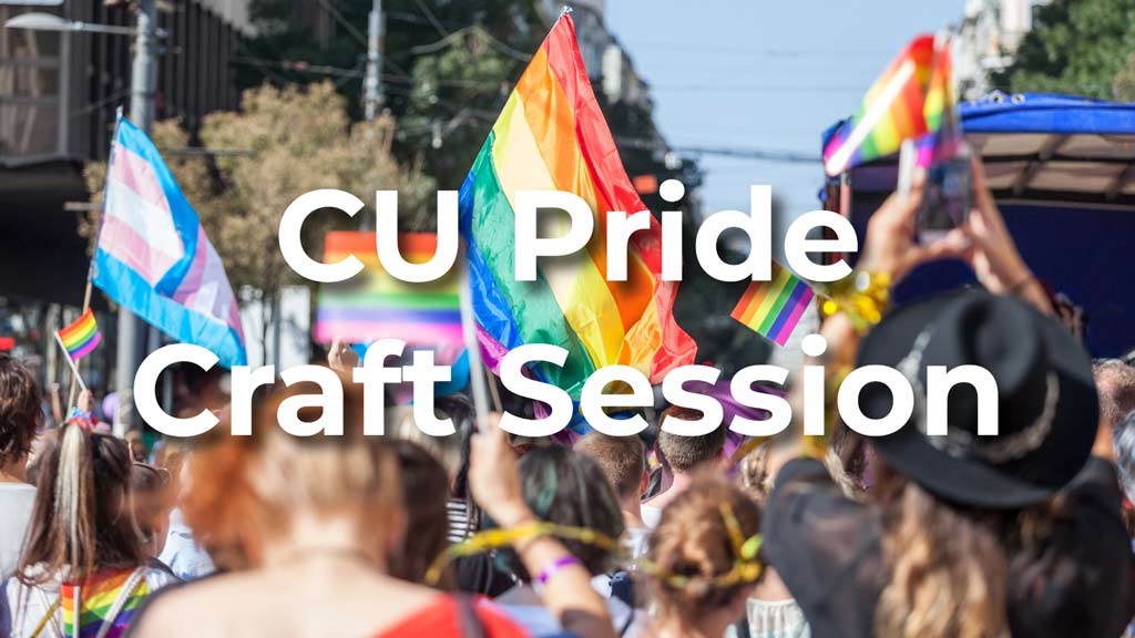 A photo of people holding up colorful flags with CU Pride Craft Session written in white letter on top.